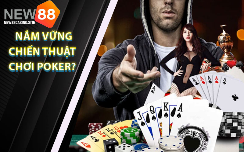 Tại sao cần nắm vững chiến thuật chơi Poker?