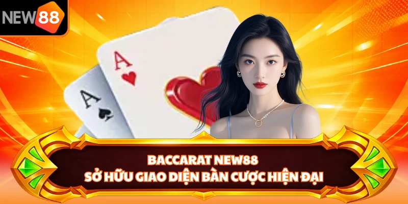 Baccarat NEW88 sở hữu giao diện bàn cược hiện đại 