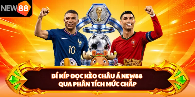Bí kíp đọc kèo châu á NEW88 qua phân tích mức chấp