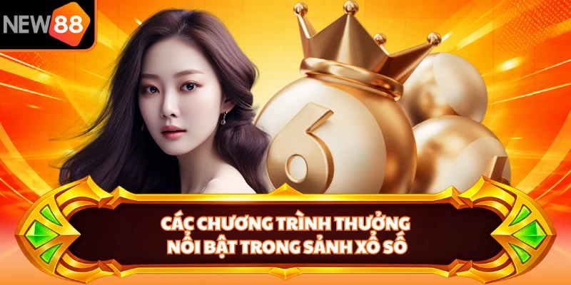 Các chương trình thưởng nổi bật trong sảnh xổ số 