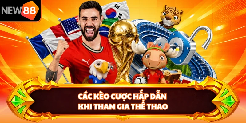 Các kèo cược hấp dẫn khi tham gia thể thao