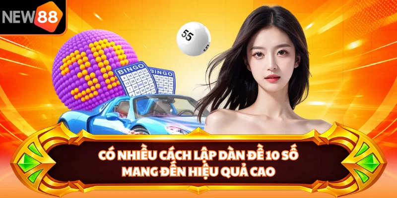 Có nhiều cách lập dàn đề 10 số mang đến hiệu quả cao