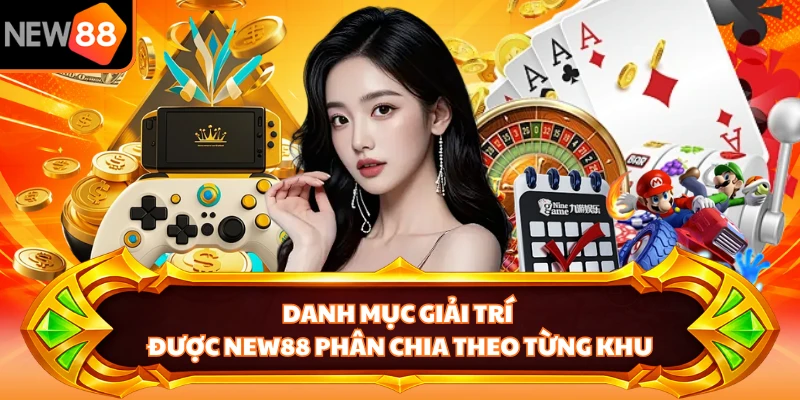 Danh mục giải trí được NEW88 phân chia theo từng khu 