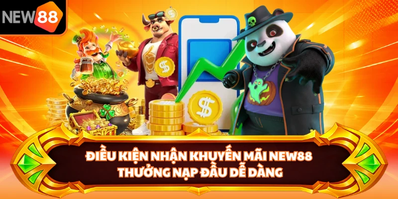 Điều kiện nhận khuyến mãi NEW88 thưởng nạp đầu dễ dàng
