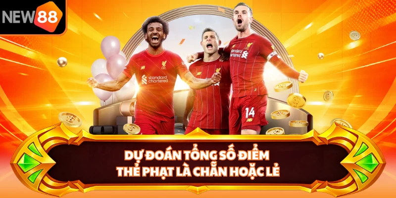 Dự đoán tổng số điểm thẻ phạt là chẵn hoặc lẻ