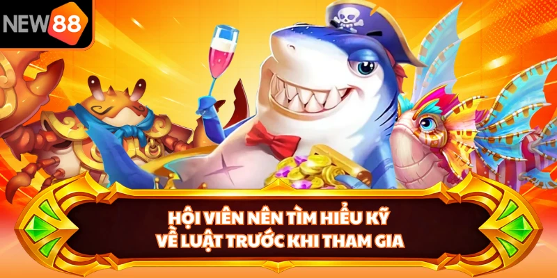 Hội viên nên tìm hiểu kỹ về luật trước khi tham gia