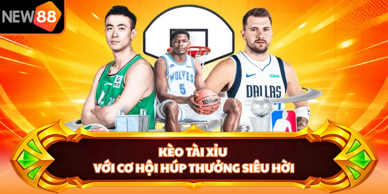 Kèo tài xỉu với cơ hội húp thưởng siêu hời