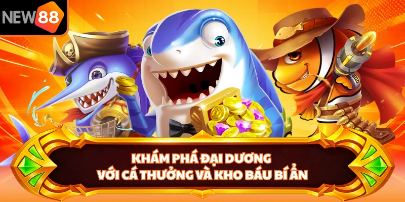 Khám phá đại dương với cá thưởng và kho báu bí ẩn