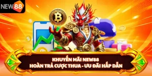Khuyến Mãi NEW88 Hoàn Trả Cược Thua - Ưu Đãi Hấp Dẫn