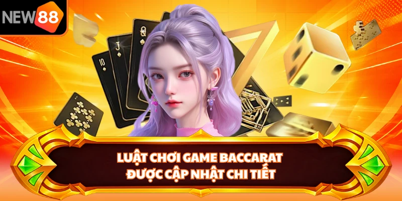 Luật chơi game Baccarat được cập nhật chi tiết
