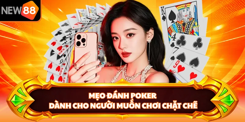 Mẹo đánh Poker dành cho người muốn chơi chặt chẽ 