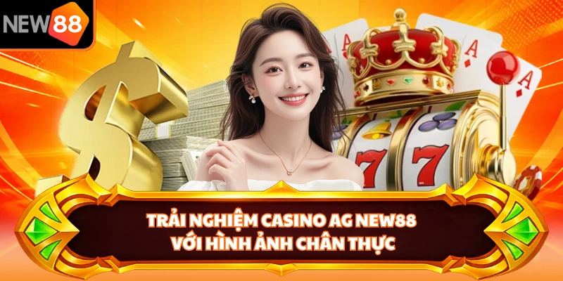 Trải nghiệm casino AG NEW88 với hình ảnh chân thực