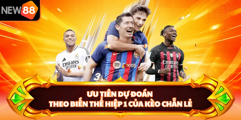 Ưu tiên dự đoán theo biến thể hiệp 1 của kèo chẵn lẻ